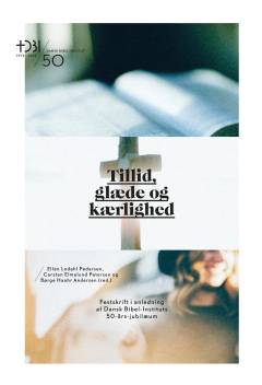 Tillid, glæde og kærlighed : festskrift i anledning af Dansk Bibel-Instituts 50-års-jubilæum