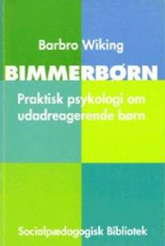 Bimmerbørn : praktisk psykologi om udadreagerende børn