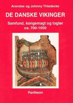 De danske vikinger : samfund, kongemagt og togter ca. 700-1050