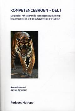 Kompetencebroen : strategisk reflekterende kompetenceudvikling i systemteoretisk og diskursteoretisk perspektiv. Del 1