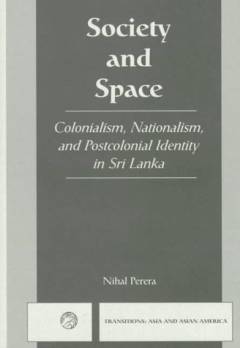 Society and space : colonialism, nationalism and postcolonial identity in Sri Lanka