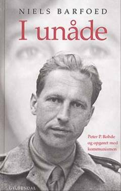 I unåde : Peter P. Rohde og opgøret med kommunismen