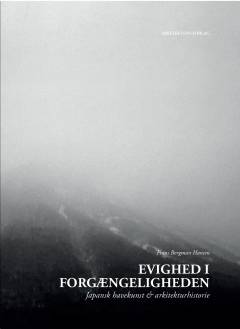 Evighed i forgængeligheden : japansk havekunst og arkitekturhistorie