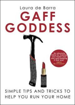 Gaff goddess : simple tips & tricks to help you run your home