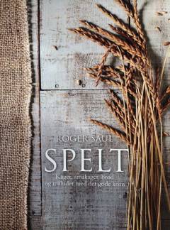 Spelt : kager, småkager, brød og måltider med det gode korn