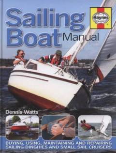 Sailing boat manual : buying, using, maintaining and repairing sailing dinghies and small sail cruisers