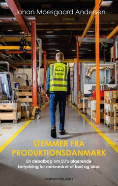 Stemmer fra Produktionsdanmark : en debatbog om EU's afgørende betydning for mennesker af kød og blod