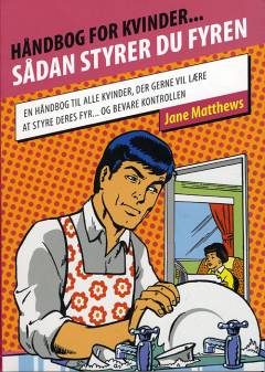 Håndbog for kvinder - sådan styrer du fyren : en håndbog til dig, der gerne vil lære at styre din fyr - og bevare kontrollen