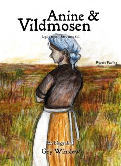 Anine og vildmosen : ugift mor i tørvenes tid : biografi