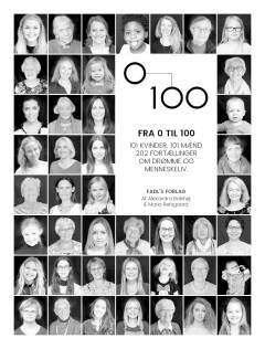 Fra 0 til 100 : 202 fortællinger om menneskeliv og drømme