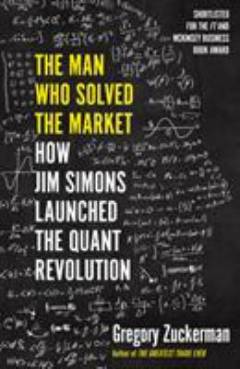 The man who solved the marked : how Jim Simons launched the quant revolution