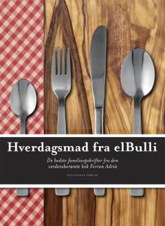 Hverdagsmad fra elBulli : de bedste familieopskrifter fra den verdensberømte kok Ferran Adrià