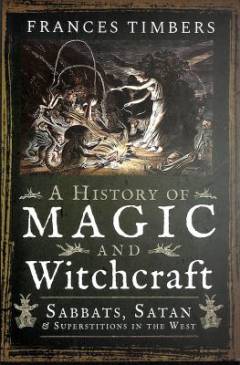 Magic and witchcraft in the West : sabbats, Satan and superstition