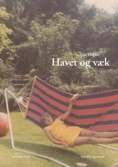 Havet og væk : noveller og roman