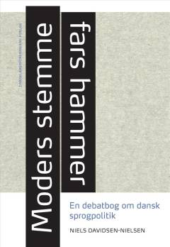 Moders stemme, fars hammer : en debatbog om dansk sprogpolitik