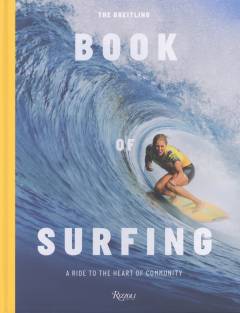 The Breitling book of surfing : a ride to the heart of the community