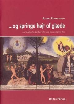 - og springe højt af glæde : om Martin Luthers liv og den kristne tro