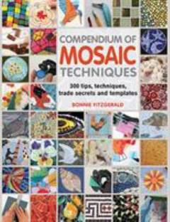 Compendium of mosaic techniques : 300 tips, techniques, trade secrets and templates