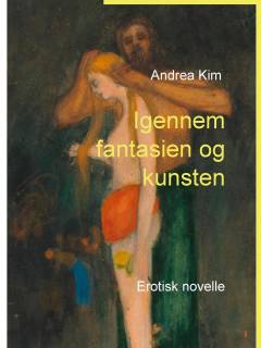 Igennem fantasien og kunsten : erotisk novelle