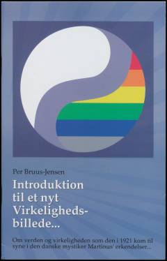 Introduktion til et nyt virkelighedsbillede : om verden og virkeligheden som den i 1921 kom til syne i den danske mystiker Martinus erkendelser