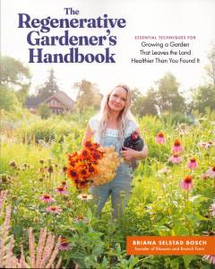 The regenerative gardener's handbook : essential techniques for growing a garden that leaves the land healthier than you found it