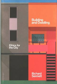 Building and dwelling : ethics for the city