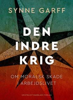 Den indre krig : om moralsk skade i arbejdslivet