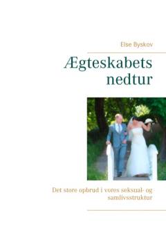 Ægteskabets nedtur : det store opbrud i vores seksual- og samlivsstruktur