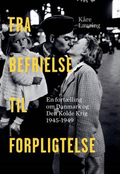 Fra befrielse til forpligtelse : en fortælling om Danmark og den kolde krig 1945-1949