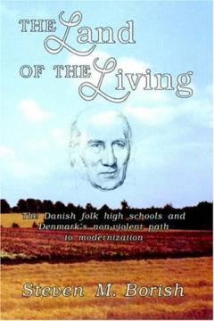 The land of the living : the Danish folk high schools and Denmark's non-violent path to modernization