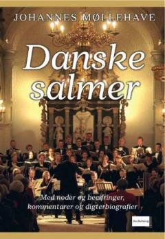 Danske salmer : med noder og becifringer, kommentarer og digterbiografier