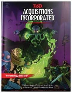 Dungeons and Dragons Acquisitions Incorporated : explore a wealth of peril and personalities for the world's greatest roleplaying game