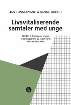 Livsvitaliserende samtaler med unge : guide til fremme af unges livsengagement og kvalificerede selvbestemmelse