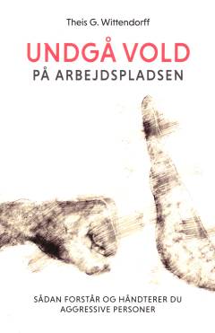 Undgå vold på arbejdspladsen : sådan forstår og håndterer du aggressive personer