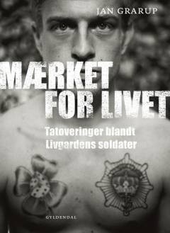 Mærket for livet : tatoveringer blandt Livgardens soldater