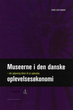 Museerne i den danske oplevelsesøkonomi : når oplysning bliver til en oplevelse