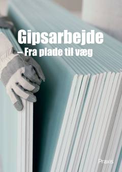 Gipsarbejde : fra plade til væg