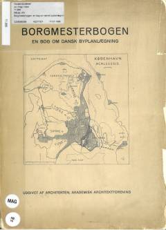 Borgmesterbogen : en bog om dansk byplanlægning for embedsmænd under stat og by ...