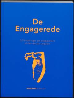 De engagerede : 22 fortællinger om engagement af den danske ungdom