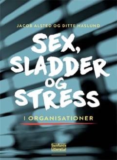 Sex, sladder og stress i organisationer