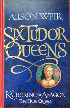 Katherine of Aragon : the true queen
