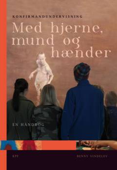 Med hjerne, mund og hænder : konfirmandundervisning : en håndbog