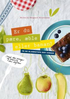 Er du pære, æble eller banan? : få de slanketips der virker