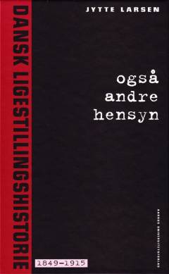 Også andre hensyn. Dansk ligestillingshistorie 1849-1915