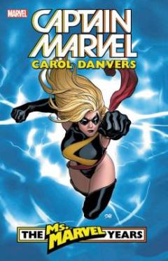 Captain Marvel : Carol Danvers - The Ms. Marvel Years. Volume 1