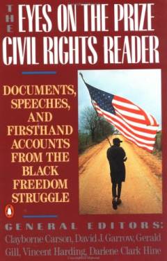 The eyes on the prize : civil rights reader : documents, speeches, and firsthand accounts from the black freedom struggle 1954-1990