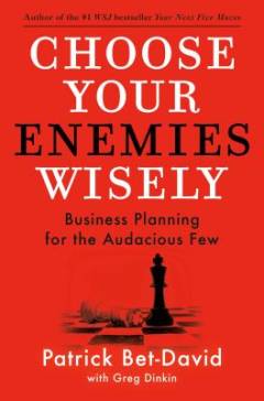 Choose your enemies wisely : business planning for the audacious few