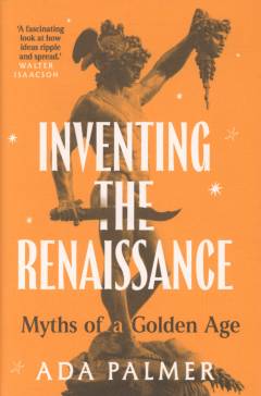 Inventing the Renaissance : myths of a golden age