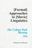 Annual workshop on formal approaches to Slavic linguistics : the College Park Meeting 1994