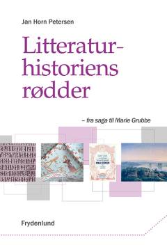 Litteraturhistoriens rødder : fra saga til Marie Grubbe